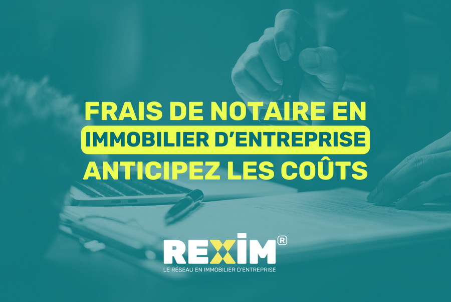 REXIM - frais-de-notaire-en-immobilier-entreprise-rexim-reseau-immobilier-tertiaire-bureaux-activités-commerces-logistique-reseau-france